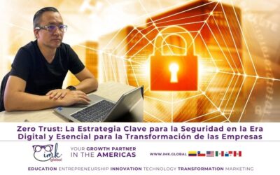 Zero Trust: La Estrategia Clave para la Seguridad en la Era Digital y Esencial para la Transformación de las Empresas