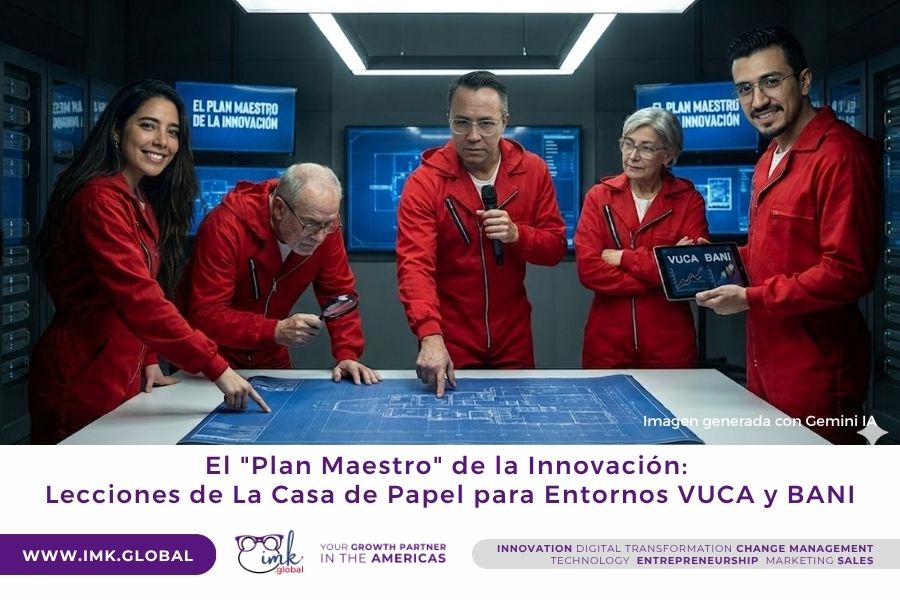 El “Plan Maestro” de la Innovación: Lecciones de La Casa de Papel para Entornos VUCA y BANI